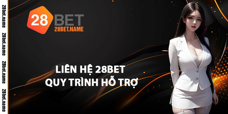 Liên Hệ 28Bet - Tất Cả Kênh Hỗ Trợ Khách Hàng Bạn Cần Biết 2 Liên Hệ 28Bet Quy Trình Hỗ Trợ
